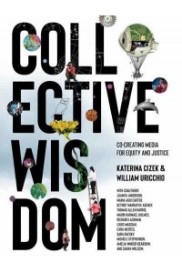 Collective Wisdom Co-Creating Media for Equity and Justice