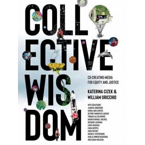 Collective Wisdom Co-Creating Media for Equity and Justice
