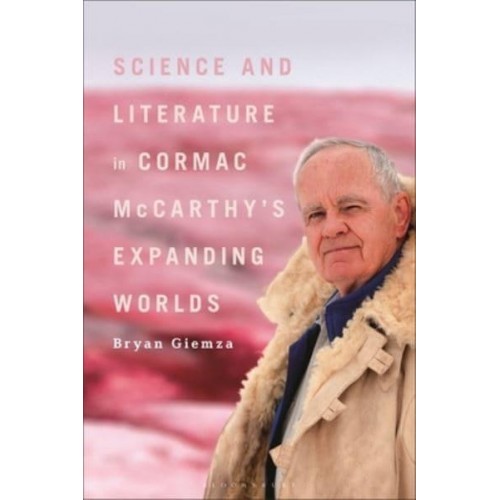 Science and Literature in Cormac McCarthy's Expanding Worlds