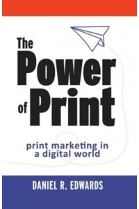 The Power of Print Print Marketing in a Digital World