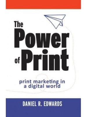 The Power of Print Print Marketing in a Digital World