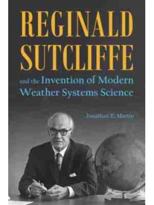 Reginald Sutcliffe and the Invention of Modern Weather Systems Science