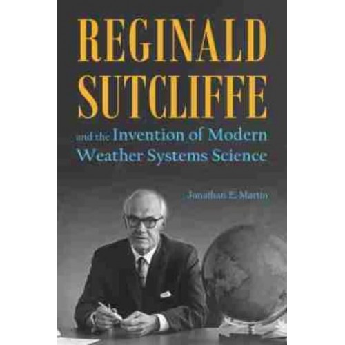 Reginald Sutcliffe and the Invention of Modern Weather Systems Science