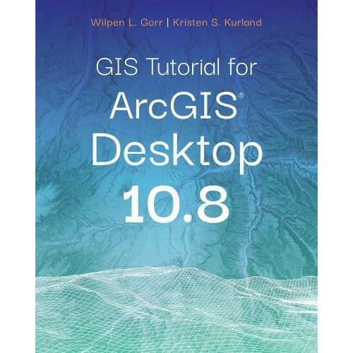 GIS Tutorial for ArcGIS Desktop 10.8 - GIS Tutorial