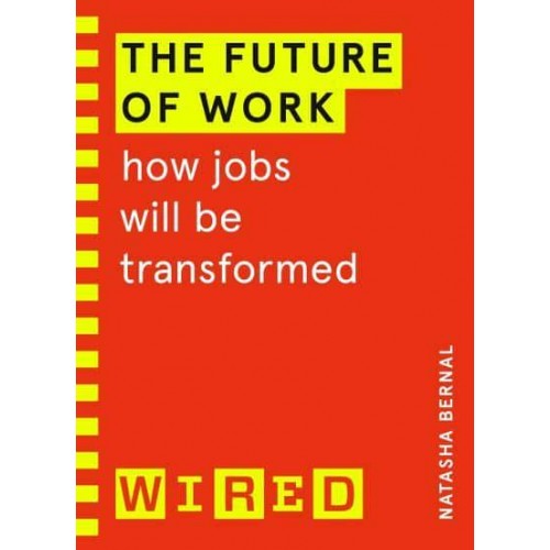 The Future of Work (WIRED Guides) How Jobs Will Be Transformed