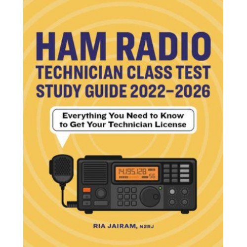 Ham Radio Technician Class Test Study Guide 2022 - 2026 Everything You Need to Know to Get Your Technician License