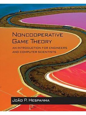 Noncooperative Game Theory An Introduction for Engineers and Computer Scientists