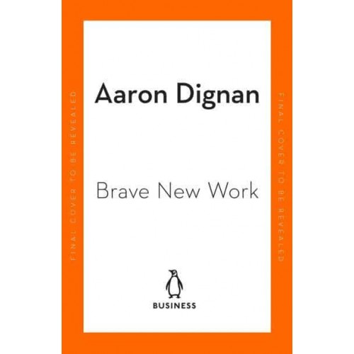 Brave New Work Are You Ready to Reinvent Your Organization?