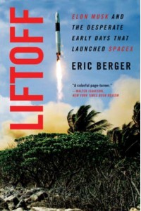 Liftoff Elon Musk and the Desperate Early Days That Launched Spacex