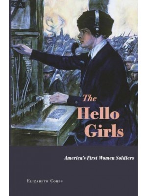 The Hello Girls America's First Women Soldiers
