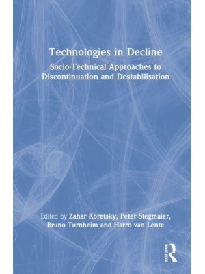 Technologies in Decline Socio-Technical Approaches to Discontinuation and Destabilisation