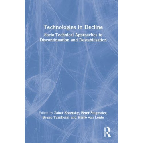 Technologies in Decline Socio-Technical Approaches to Discontinuation and Destabilisation