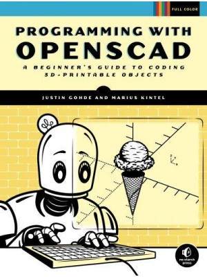 Programming With openSCAD A Beginner's Guide to Coding 3D-Printable Objects