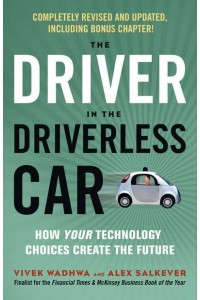 The Driver in the Driverless Car How Your Technology Choices Create the Future