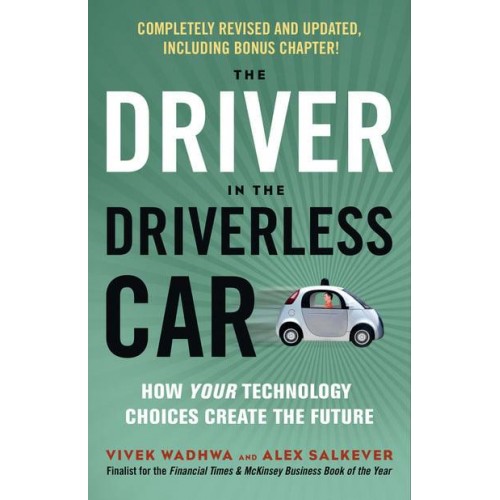The Driver in the Driverless Car How Your Technology Choices Create the Future