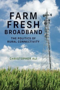Farm Fresh Broadband The Politics of Rural Connectivity - Information Policy Series