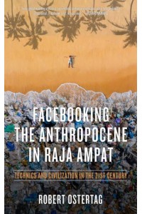 Facebooking the Anthropocene in Raja Ampat Technics and Civilization in the 21st Century - KAIROS
