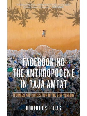 Facebooking the Anthropocene in Raja Ampat Technics and Civilization in the 21st Century - KAIROS