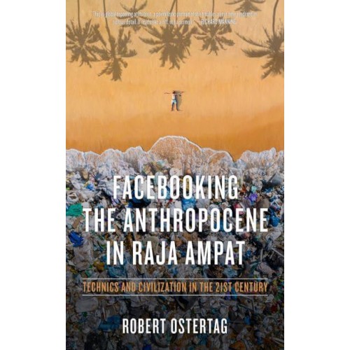 Facebooking the Anthropocene in Raja Ampat Technics and Civilization in the 21st Century - KAIROS