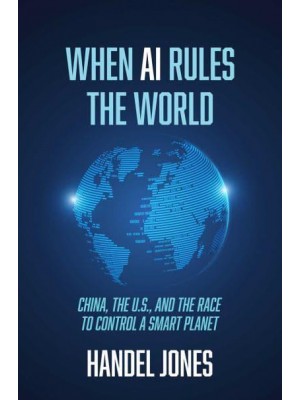 When AI Rules the World China, the U.S., and the Race to Control a Smart Planet