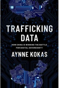 Trafficking Data How China Is Winning the Battle for Digital Sovereignty