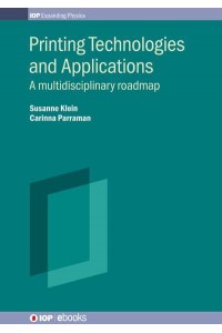 Printing Technologies and Applications A Multidisciplinary Roadmap - IOP Ebooks