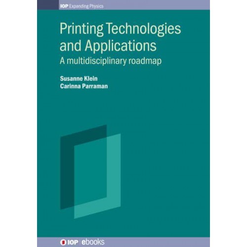 Printing Technologies and Applications A Multidisciplinary Roadmap - IOP Ebooks