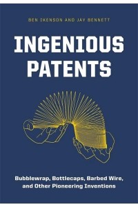Ingenious Patents Bubble Wrap, Barbed Wire, Bionic Eyes, and Other Pioneering Inventions