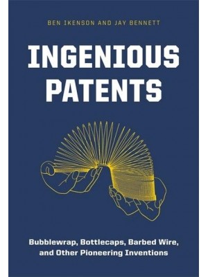 Ingenious Patents Bubble Wrap, Barbed Wire, Bionic Eyes, and Other Pioneering Inventions