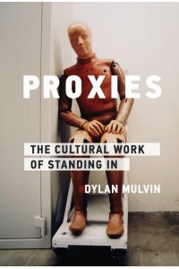 Proxies The Cultural Work of Standing In - Infrastructures Series
