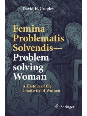 Femina Problematis Solvendis-Problem solving Woman : A History of the Creativity of Women