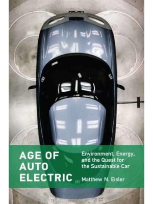 Age of Auto Electric Environment, Energy, and the Quest for the Sustainable Car - Transformations : Studies in the History of Science and Technology