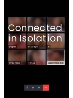 Connected in Isolation Digital Privilege in Unsettled Times