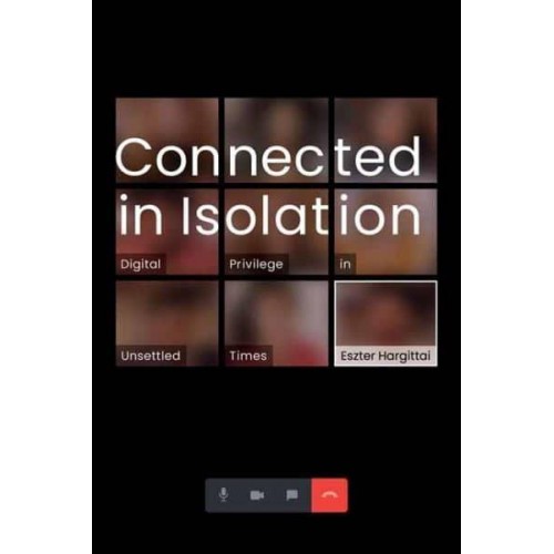 Connected in Isolation Digital Privilege in Unsettled Times