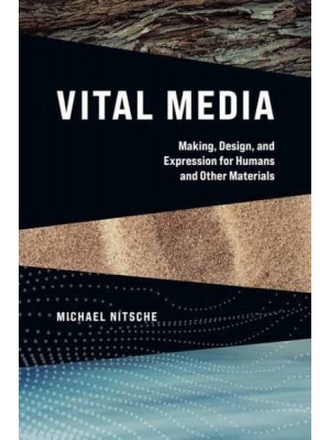 Vital Media Making, Design, and Expression for Humans and Other Materials
