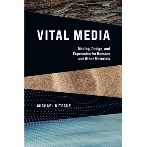 Vital Media Making, Design, and Expression for Humans and Other Materials