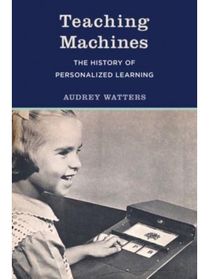 Teaching Machines The History of Personalized Learning