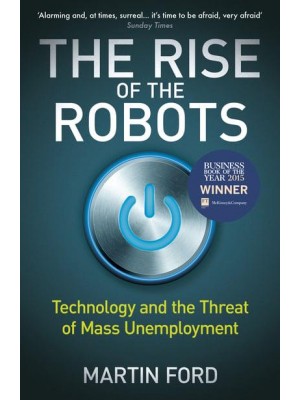The Rise of the Robots Technology and the Threat of Mass Unemployment