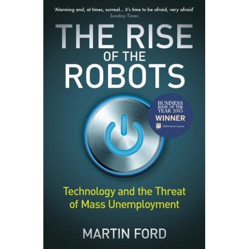 The Rise of the Robots Technology and the Threat of Mass Unemployment