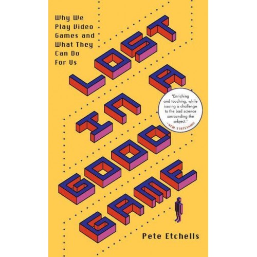 Lost in a Good Game Why We Play Video Games and What They Can Do for Us