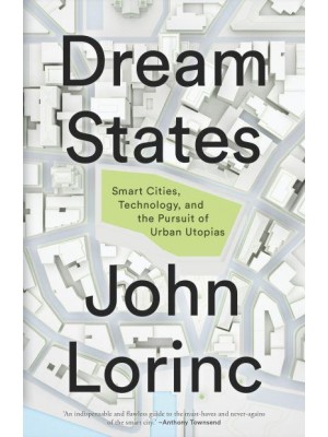 Dream States Smart Cities, Technology, and the Pursuit of Urban Utopias