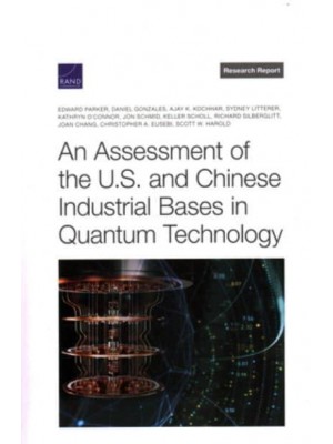 Assessment of the U.S. And Chinese Industrial Bases in Quantum Technology - Research Report