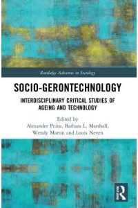 Socio-Gerontechnology Interdisciplinary Critical Studies of Ageing and Technology - Routledge Advances in Sociology