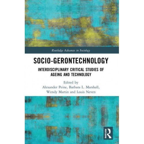 Socio-Gerontechnology Interdisciplinary Critical Studies of Ageing and Technology - Routledge Advances in Sociology