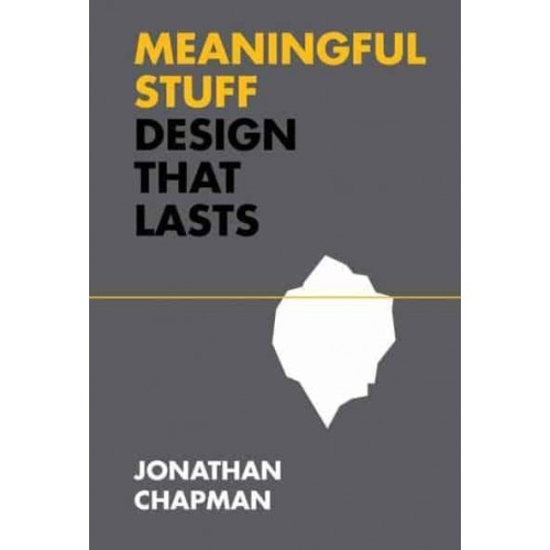 Meaningful Stuff Design That Lasts - Design Thinking, Design Theory