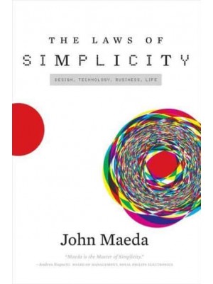 The Laws of Simplicity Design, Technology, Business, Life