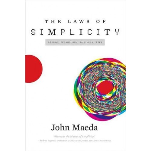 The Laws of Simplicity Design, Technology, Business, Life