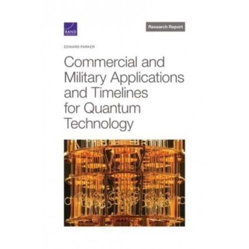 Commercial and Military Applications and Timelines for Quantum Technology