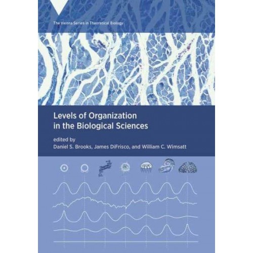 Levels of Organization in the Biological Sciences - Vienna Series in Theoretical Biology