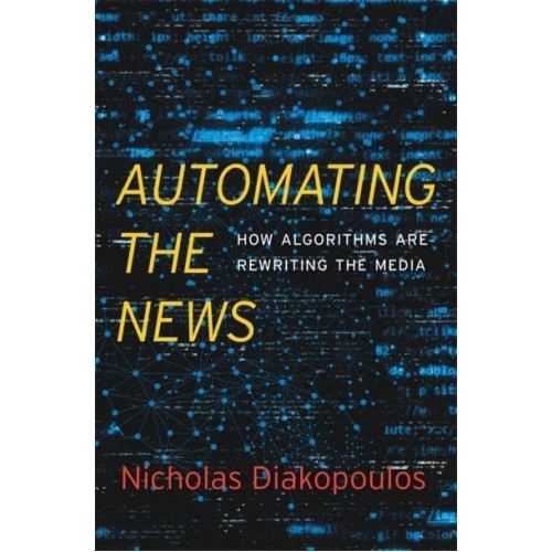 Automating the News How Algorithms Are Rewriting the Media